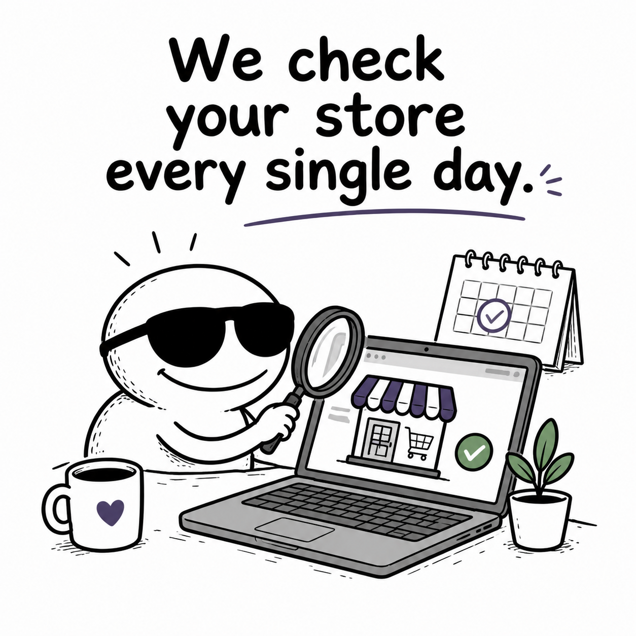 We check your store every single day.
